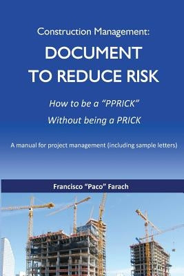 Construction Management: Document to Reduce Risk by Farach, Francisco J.