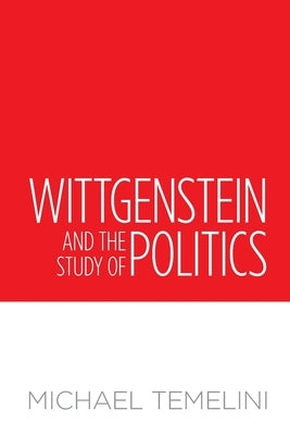 Wittgenstein and the Study of Politics Paperback University of Toronto Press