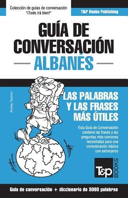 Guía de conversación Español-Albanés y vocabulario temático de 3000 palabras by Taranov, Andrey