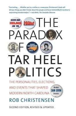 The Paradox of Tar Heel Politics: The Personalities, Elections, and Events That Shaped Modern North Carolina Paperback University of North Carolina Press