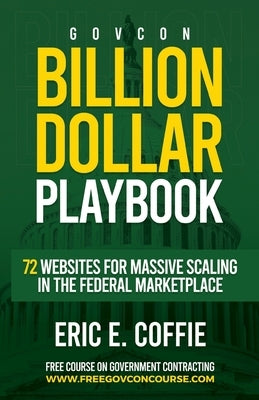 Govcon Billion Dollar Playbook: Billion Dollar Playbook 72 Websites for Massive Scaling in The Marketplace SureShot Books