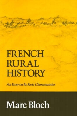 French Rural History: An Essay on Its Basic Characteristics Paperback University of California Press