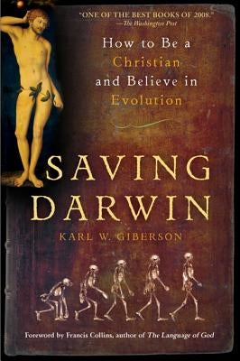 Saving Darwin: How to Be a Christian and Believe in Evolution by Giberson, Karl