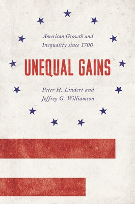 Unequal Gains: American Growth and Inequality Since 1700 Paperback Princeton University Press