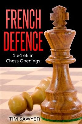 French Defence: 1.e4 e6 in Chess Openings Paperback Createspace Independent Publishing Platform