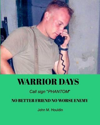 Warrior Days: Call sign PHANTOM by Houldin, John M.