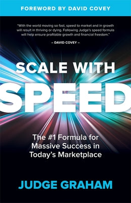 Scale with Speed: The #1 Formula for Massive Success in Today's Marketplace by Graham, Judge