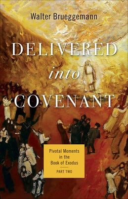 Delivered Into Covenant: Pivotal Moments in the Book of Exodus, Part Two Paperback Westminster John Knox Press