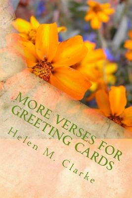 More Verses For Greeting Cards: A Second Collection Of Rhyming Poems For Use In Card Making by Clarke, Helen M.