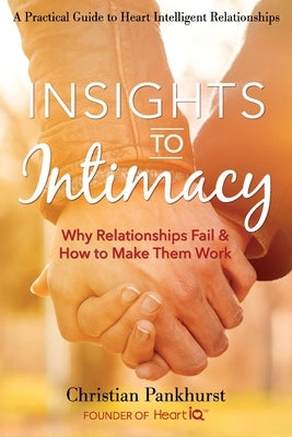 Insights to Intimacy: Why Relationships Fail & How to Make Them Work by Pankhurst, Christian