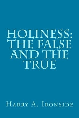 Holiness: The False and the True Paperback Createspace Independent Publishing Platform