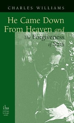 He Came Down from Heaven and the Forgiveness of Sins by Williams, Charles