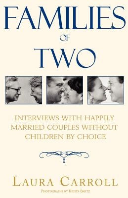 Families of Two: Interviews with Happily Married Couples Without Children by Choice by Carroll, Laura