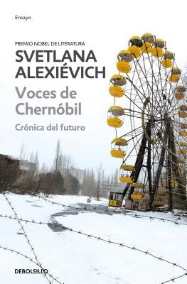 Voces de Chernobil: Cronica del Futuro = Voices of Chernobyl by Alexievich, Svetlana