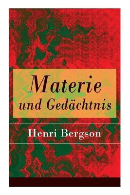 Materie und Gedächtnis: Eine Abhandlung über die Beziehung zwischen Körper und Geist by Bergson, Henri