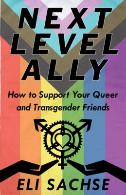 Next-Level Ally: How to Support Your Queer and Transgender Friends Paperback Microcosm Publishing