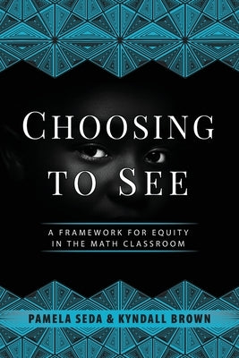 Choosing to See: A Framework for Equity in the Math Classroom Paperback Dave Burgess Consulting