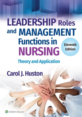 Leadership Roles and Management Functions in Nursing: Theory and Application by Huston, Carol J.