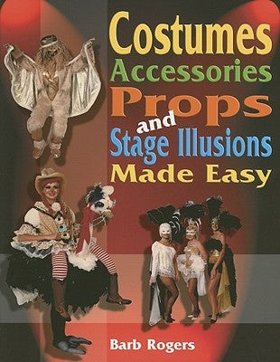 Costumes, Accessories, Props, and Stage Illusions Made Easy Paperback Meriwether Publishing