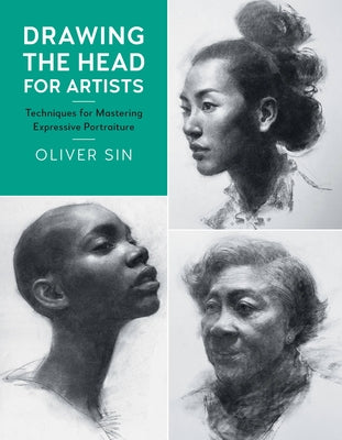 Drawing the Head for Artists, 2: Techniques for Mastering Expressive Portraiture by Sin, Oliver