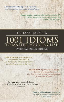 1001 Idioms to Master Your English: Every Day English Idioms by Skilja, Drita