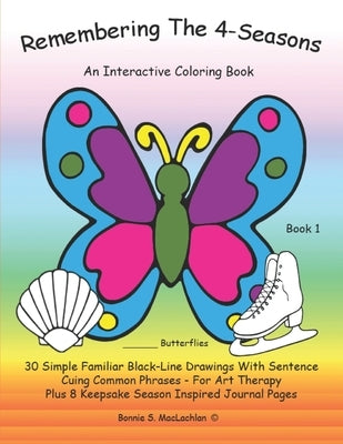 Remembering The 4-Seasons - Book 1: Interactive Coloring and Activity Book for People With Dementia, Alzheimer's, Stroke, Brain Injury and Other Cogni by MacLachlan, Bonnie S.