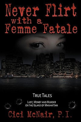 Never Flirt with a Femme Fatale by McNair, P. I. CICI