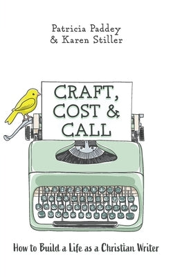 Craft, Cost & Call: How to Build a Life as a Christian Writer by Paddey, Patricia