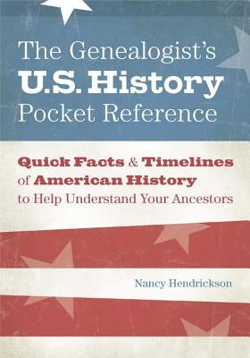 The Genealogist's U.S. History Pocket Reference by Hendrickson, Nancy