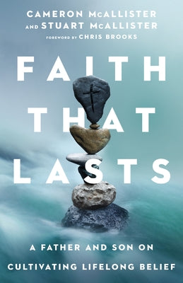 Faith That Lasts: A Father and Son on Cultivating Lifelong Belief by McAllister, Cameron
