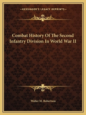 Combat History of the Second Infantry Division in World War II Paperback Kessinger Publishing