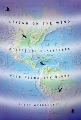 Living on the Wind: Across the Hemisphere with Migratory Birds North Point Press