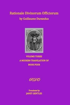 Rationale Divinorum Officiorum by Guillaume Durandus, Volume Three: A Modern Translation of Book Four Paperback Paschal Light