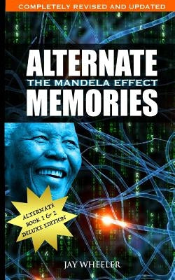 Alternate Memories: The Mandela Effect: Deluxe Edition by Wheeler, Jay