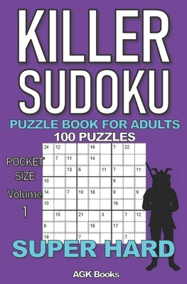 Killer Sudoku Puzzle Book for Adults: 100 SUPER HARD LEVEL POCKET SIZE PUZZLES (Volume 1). Makes a great gift for teens and adults who love puzzles. Paperback Independently Published