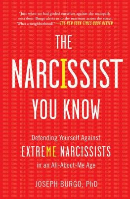 The Narcissist You Know: Defending Yourself Against Extreme Narcissists in an All-About-Me Age Touchstone Books