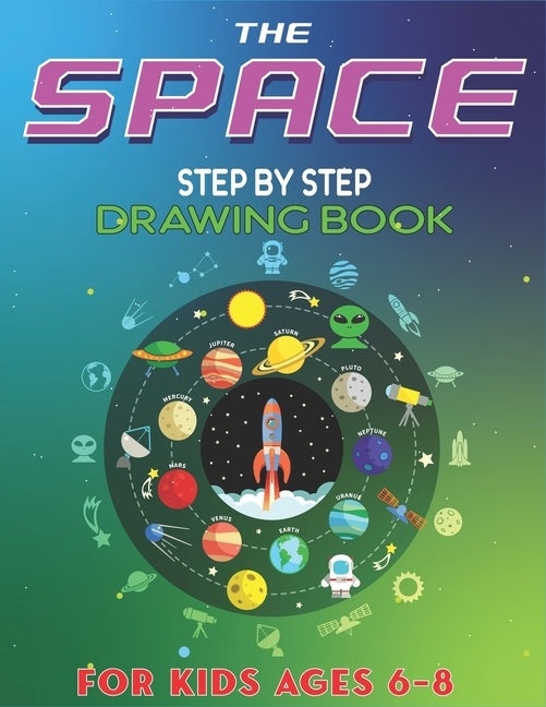 The Space Step by Step Drawing Book for Kids Ages 6-8: Explore, Fun with Learn... How To Draw Planets, Stars, Astronauts, Space Ships and More! - (Act by Press, Trendy