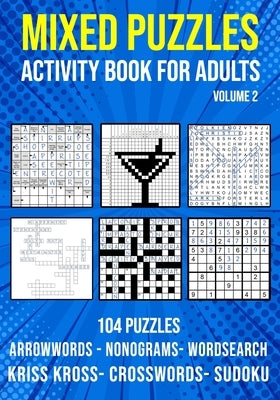 Mixed Puzzle Activity Book for Adults Volume 2: Arrowwords, Crossword, Kriss Kross, Word Search, Sudoku & Nonogram Variety Puzzlebook (UK Version) Independently Published