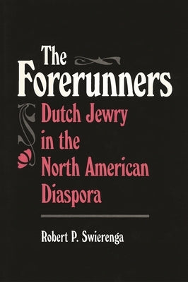 The Forerunners: Dutch Jewry in the North American Diaspora Paperback American Jewish Civilization Series