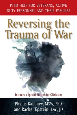 Reversing the Trauma of War: PTSD Help for Veterans, Active Duty Personnel and Their Families by Kahaney, Phyllis