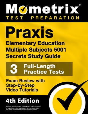 Praxis Elementary Education Multiple Subjects 5001 Secrets Study Guide - 3 Full-Length Practice Tests, Exam Review with Step-By-Step Video Tutorials: by Matthew Bowling