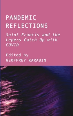 Pandemic Reflections: Saint Francis and the Lepers Catch Up with COVID by Karabin, Geoffrey