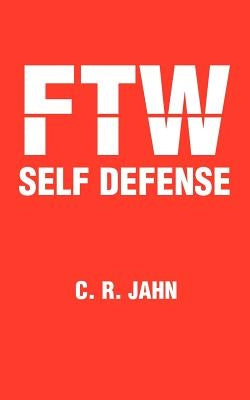 Ftw Self Defense by Jahn, C. R.