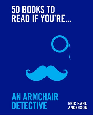 50 Books to Read If You're an Armchair Detective by Anderson, Eric Karl
