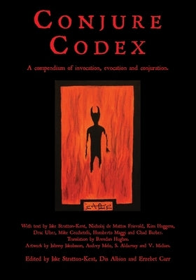 Conjure Codex: A Compendium of Invocation, Evocation, and Conjuration by Stratton-Kent, Jake