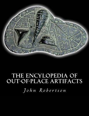 The Encylopedia of Out-of-Place Artifacts Paperback Createspace Independent Publishing Platform