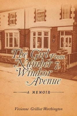 The Girl From Number 7, Windsor Avenue: A memoir by Worthington, Vivienne Grilliot