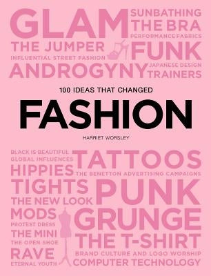 100 Ideas That Changed Fashion by Worsley, Harriet