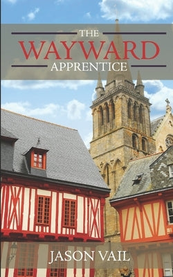 The Wayward Apprentice by Vail, Jason