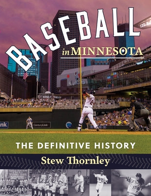 Baseball in Minnesota: The Definitive History by Thornley, Stew